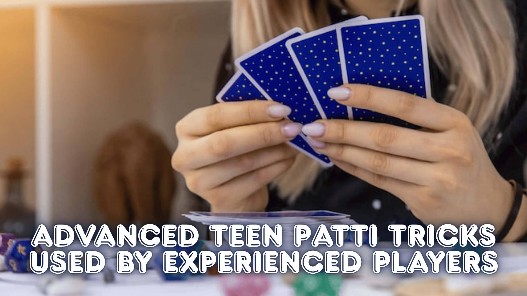 Advanced Teen Patti Tricks Used by Experienced Players